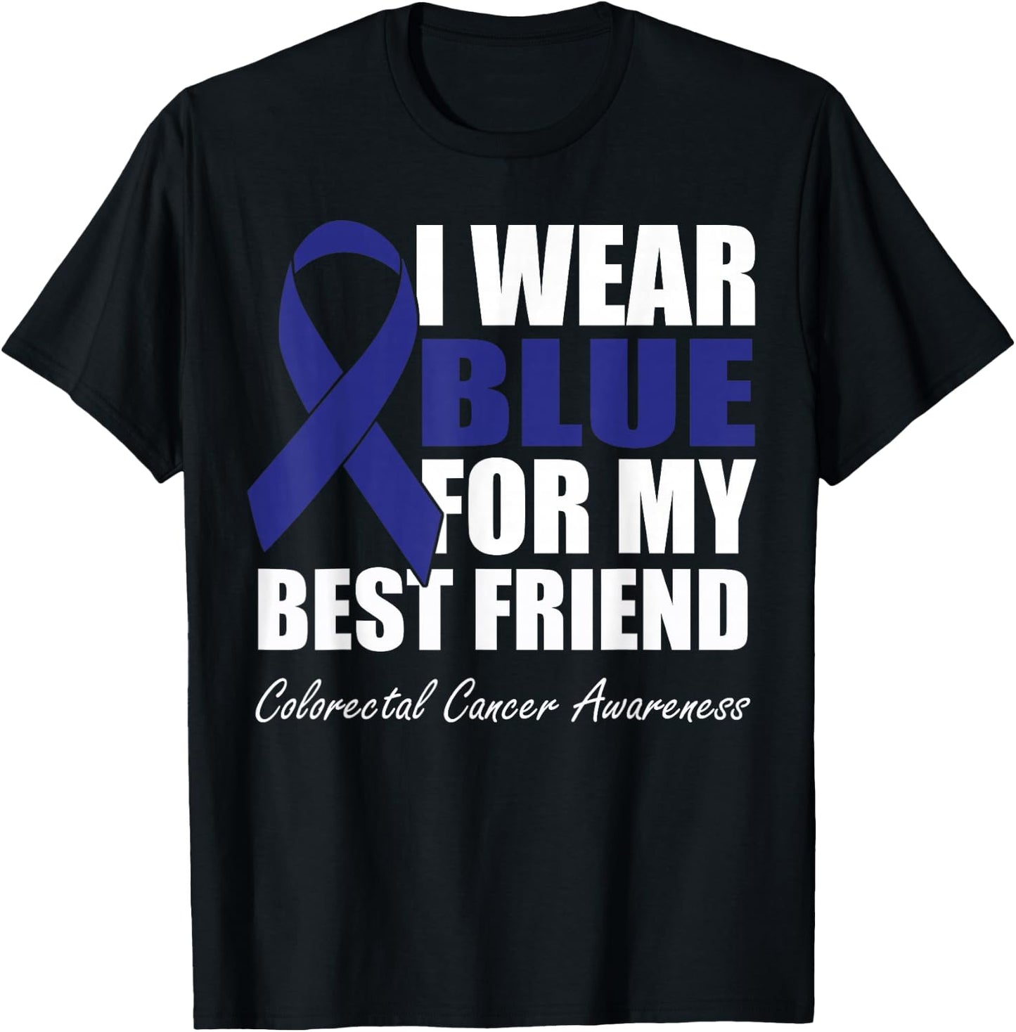I Wear Blue For My Best Friend Colorectal Cancer Awareness T-Shirt - T-Shirt | Black