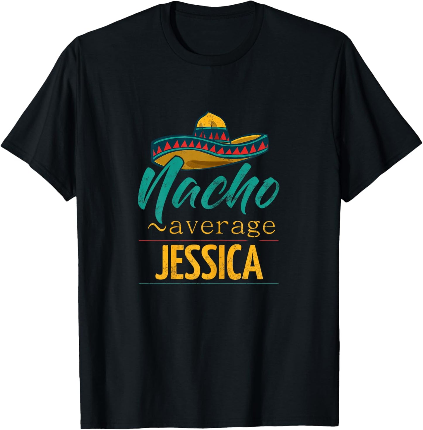 Nacho Average Jessica Gift Funny Cinco De Mayo Sombrero T-Shirt - T-Shirt | Black