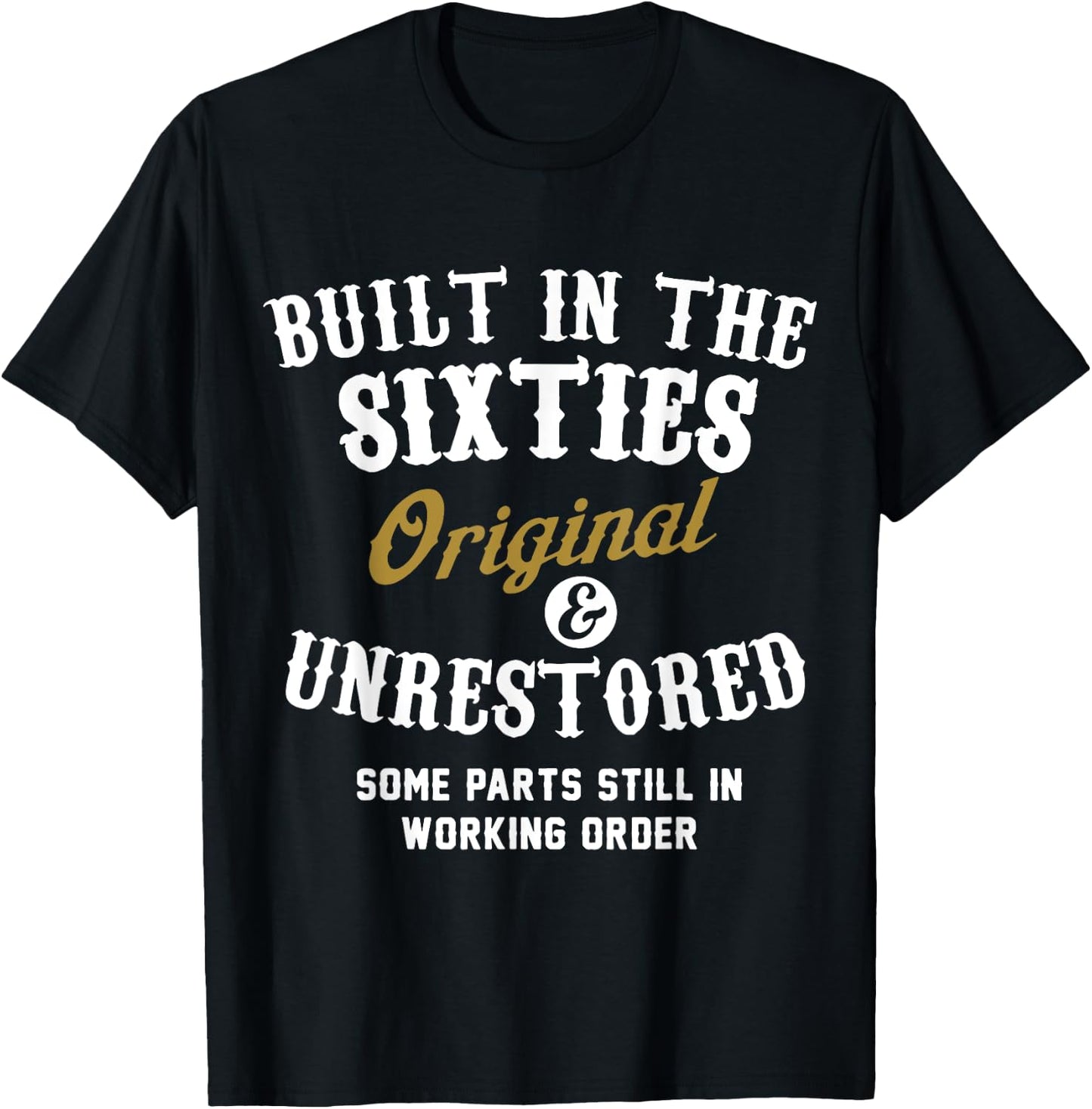 Built In The Sixties Original And Unrestored - 50th Birthday T-Shirt - T-Shirt | Black