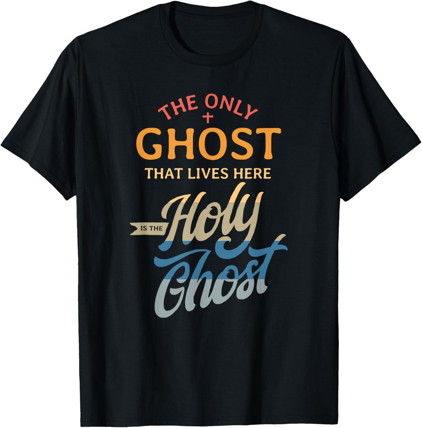 The Only Ghost That Lives Here is The Holy Ghost - Funny T-Shirt - T-Shirt | Black