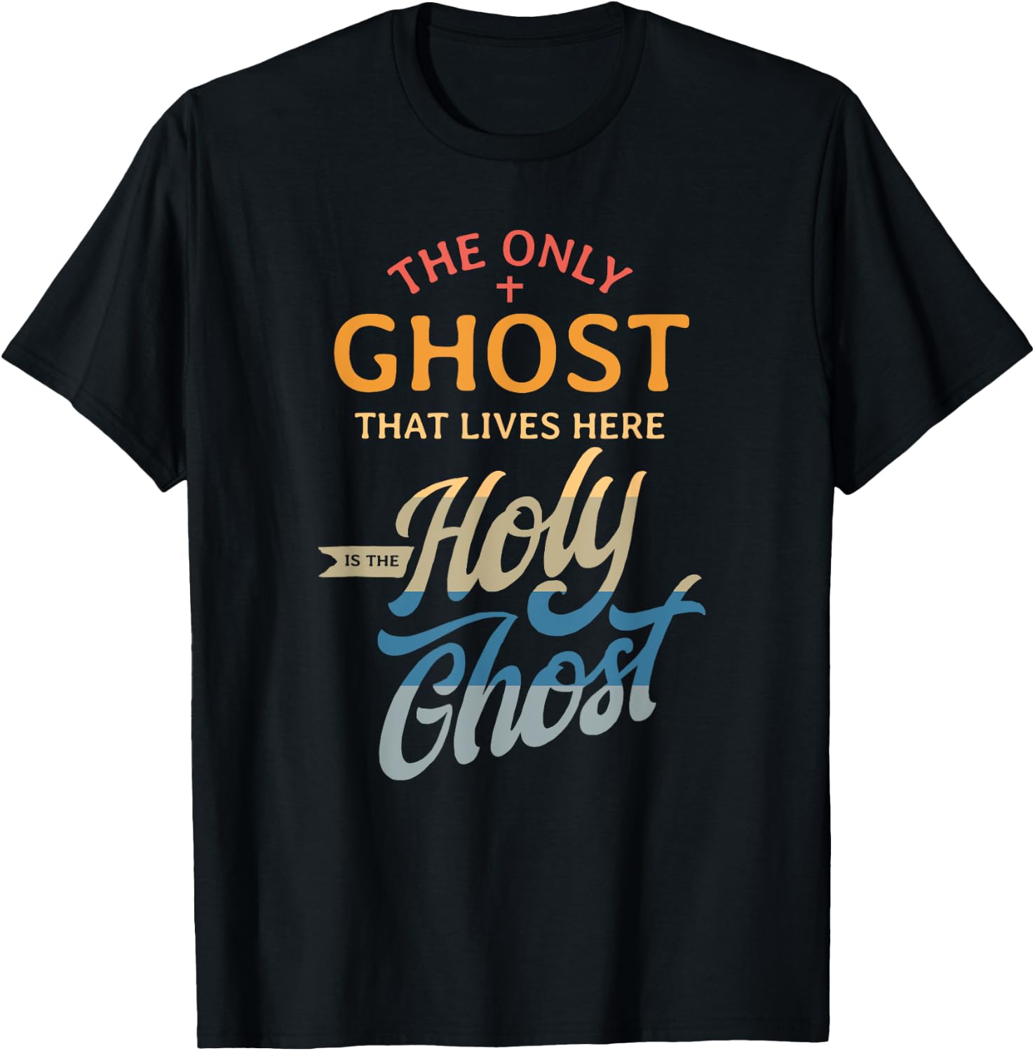 The Only Ghost That Lives Here is The Holy Ghost - Funny T-Shirt - T-Shirt | Black