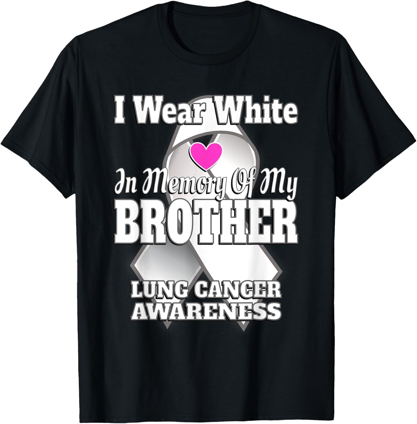 I Wear White In Memory Of My Brother Lung Cancer Awareness T-Shirt - T-Shirt | Black