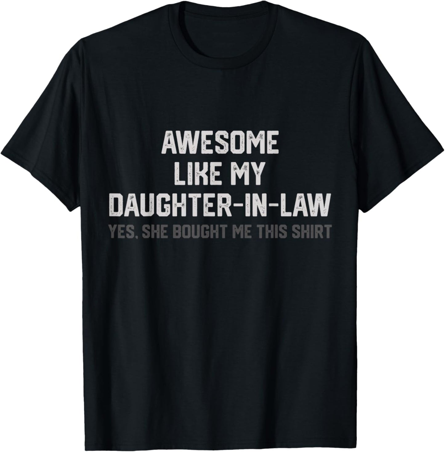 Funny Awesome Like My Daughter in Law She Bought Me This T-Shirt - T-Shirt | Black
