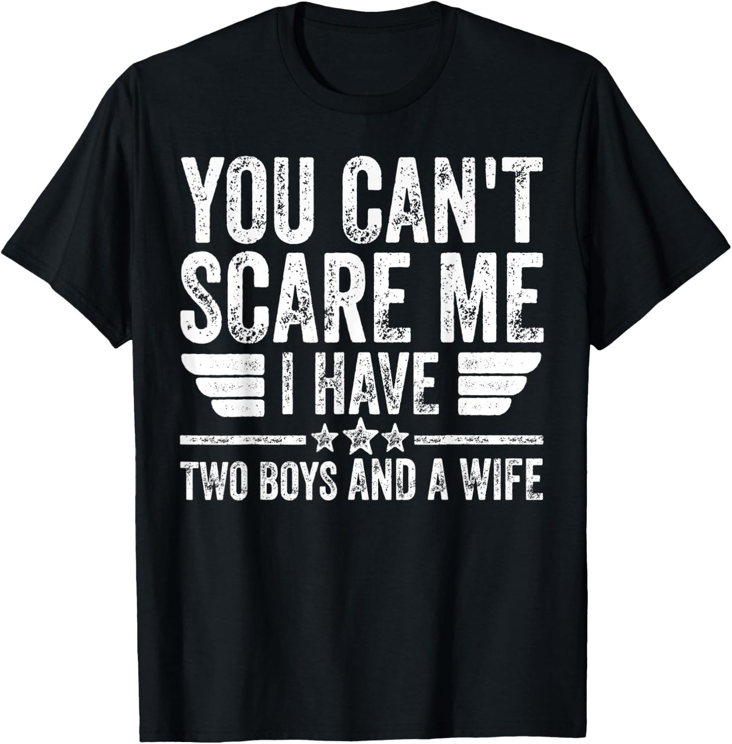 You Can't Scare Me I Have Two Boys And A Wife T-Shirt - T-Shirt | Black