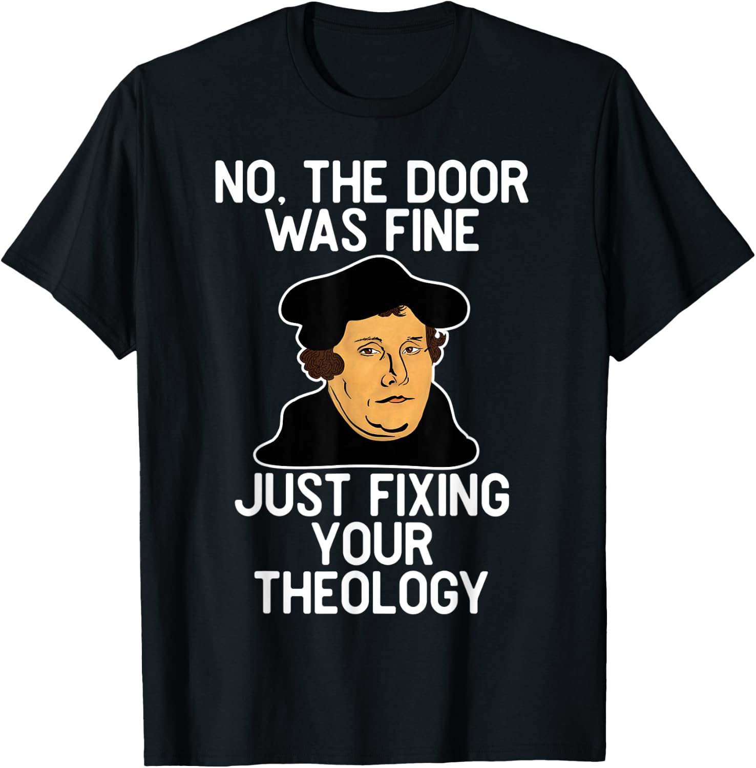 No The Door Was Fine I Was Just Fixing Your Theology Luther T-Shirt - T-Shirt | Black