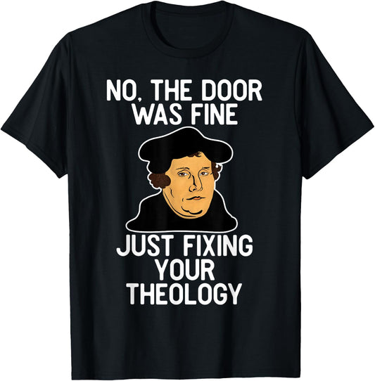 No The Door Was Fine I Was Just Fixing Your Theology Luther T-Shirt - T-Shirt | Black