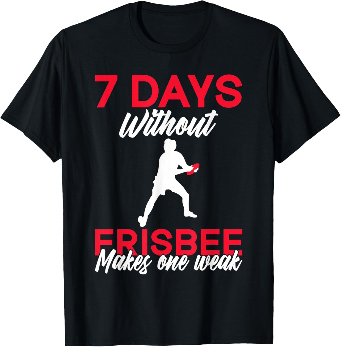 7 Days without Frisbee makes one Weak Frisbee T-Shirt - T-Shirt | Black