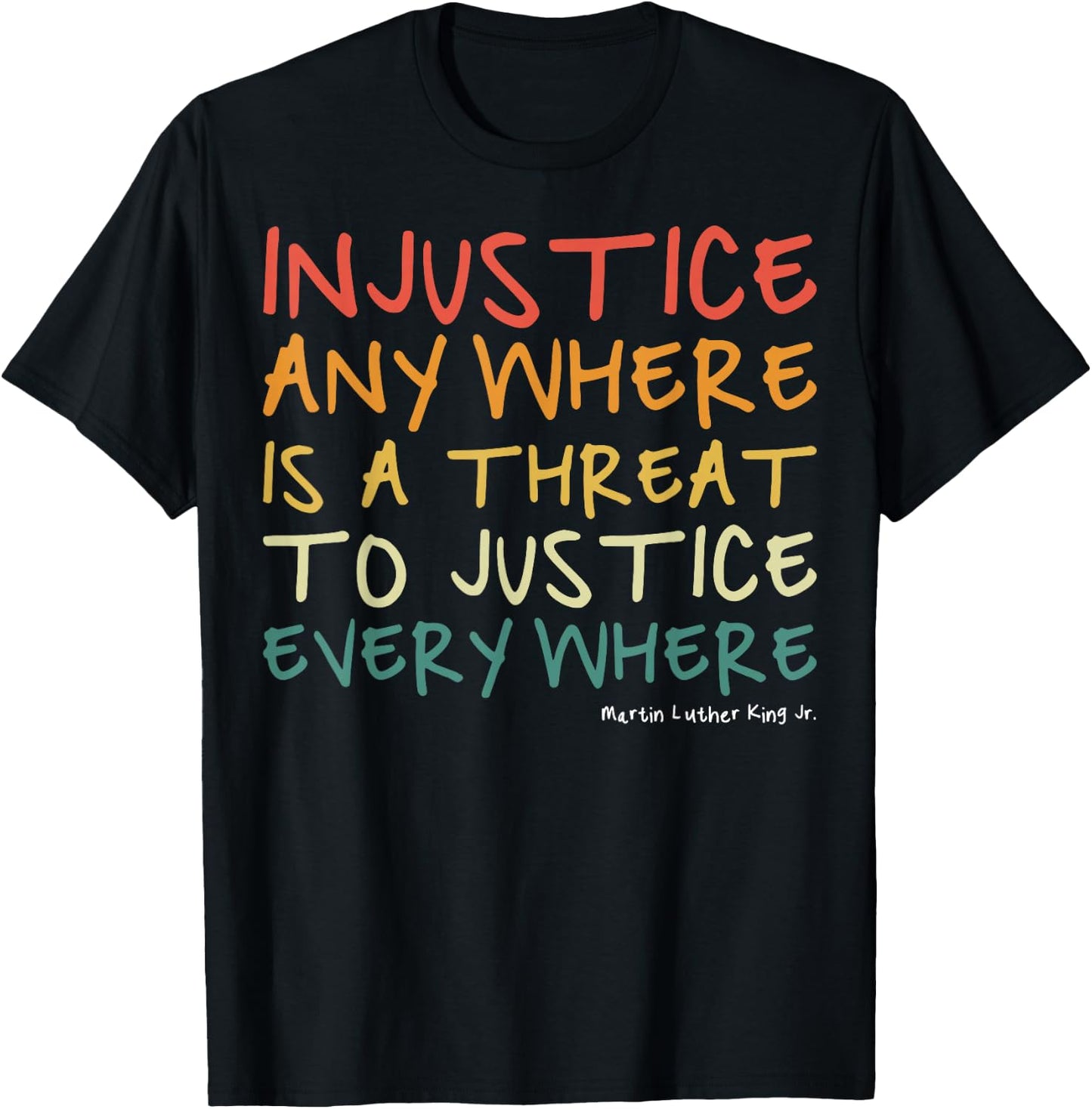 Injustice Anywhere is A Threat to Justice Everywhere T-Shirt - T-Shirt | Black