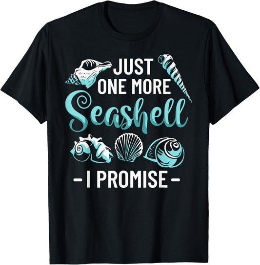 Conchology Shell Collecting Just One More Seashell I Promise T-Shirt - T-Shirt | Black