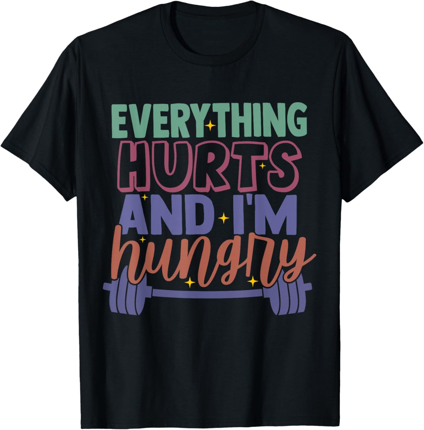 everything hurts and im hungry funny workout Gym Fitness T-Shirt - T-Shirt | Black