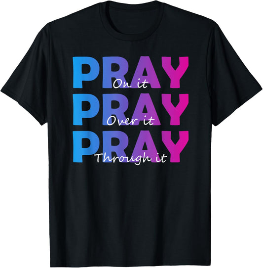 Christian Faith Pray On It Pray Over It Pray Through It T-Shirt - T-Shirt | Black