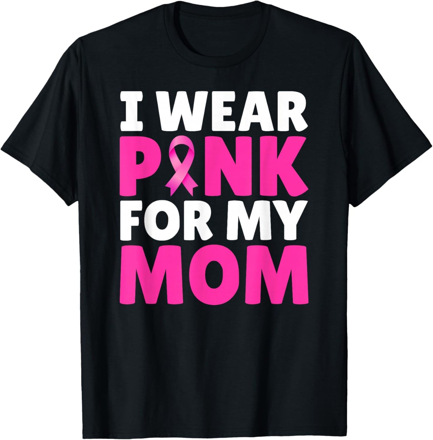 I Wear Pink For My Mom Breast Cancer Awareness Pink Ribbon T-Shirt - T-Shirt | Black