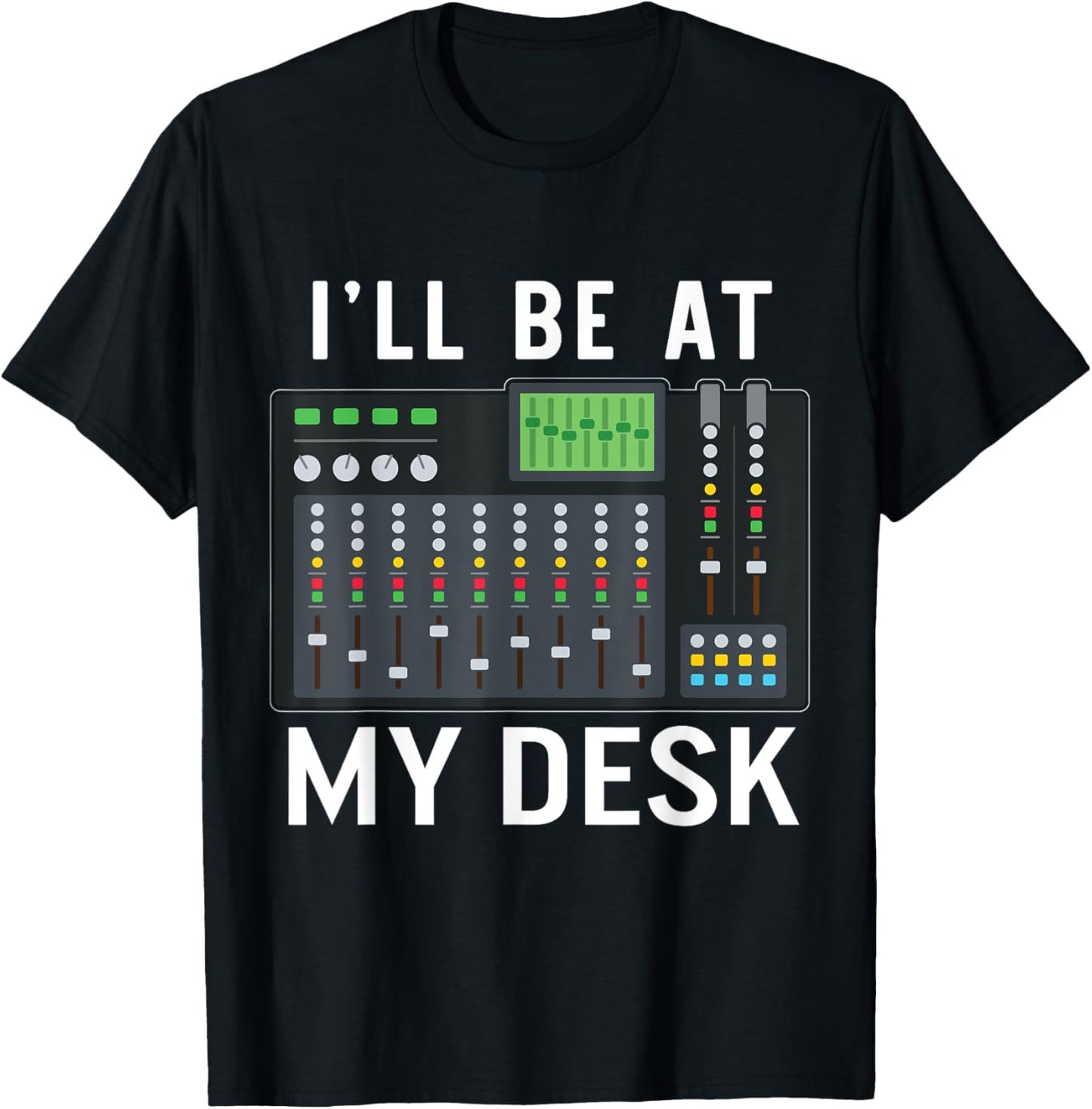 Sound Engineer I'll Be At My Desk Sound Technician T-Shirt - T-Shirt | Black