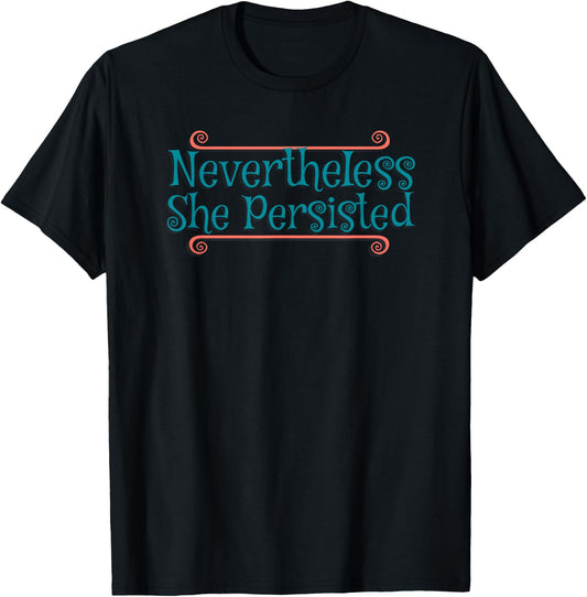 Never the Less She Persisted Shirt Nevertheless Funny Saying T-Shirt - T-Shirt | Black