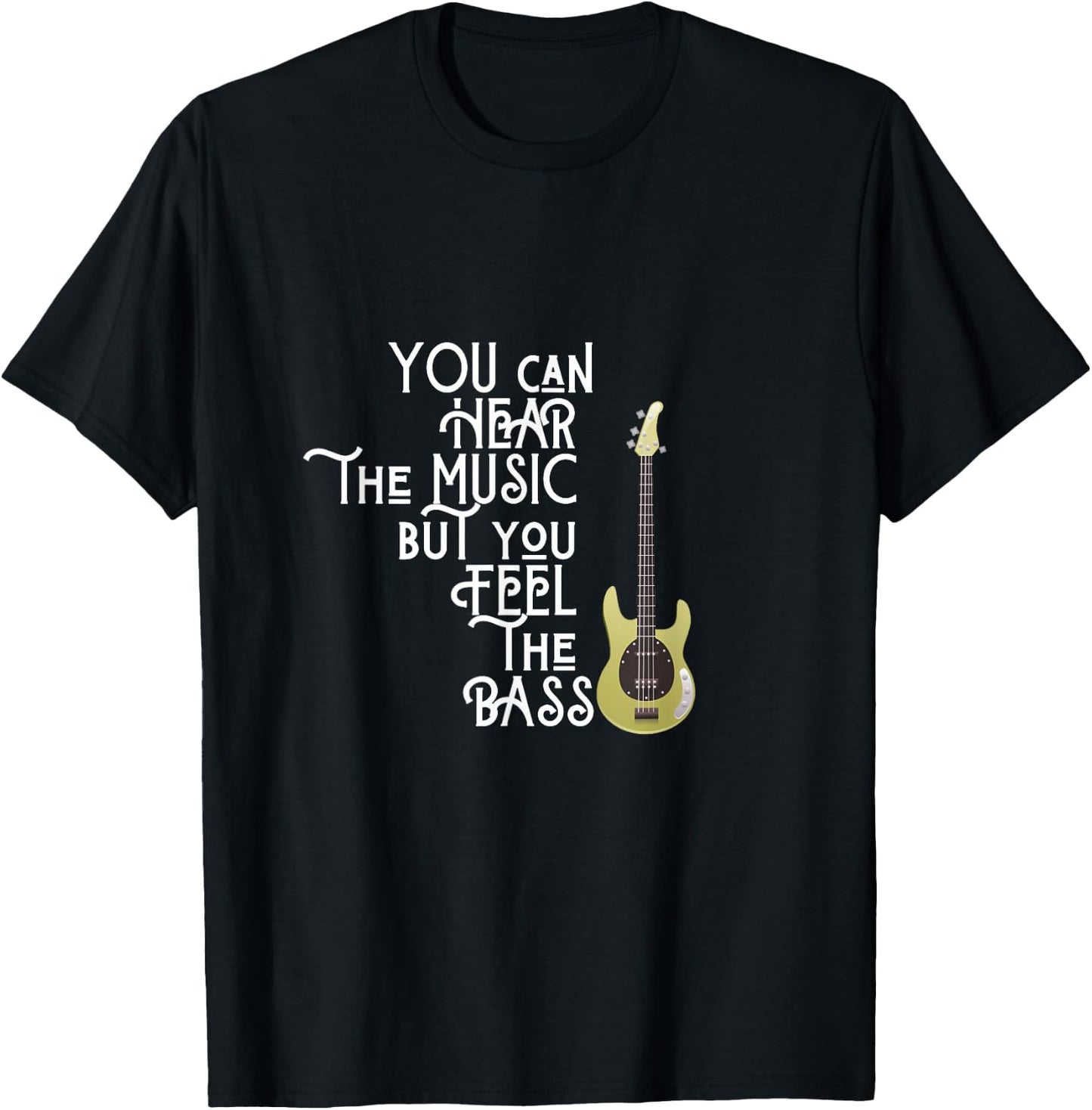 Bass Player You Can Hear The Music But You Feel the Bass T-Shirt - T-Shirt | Black