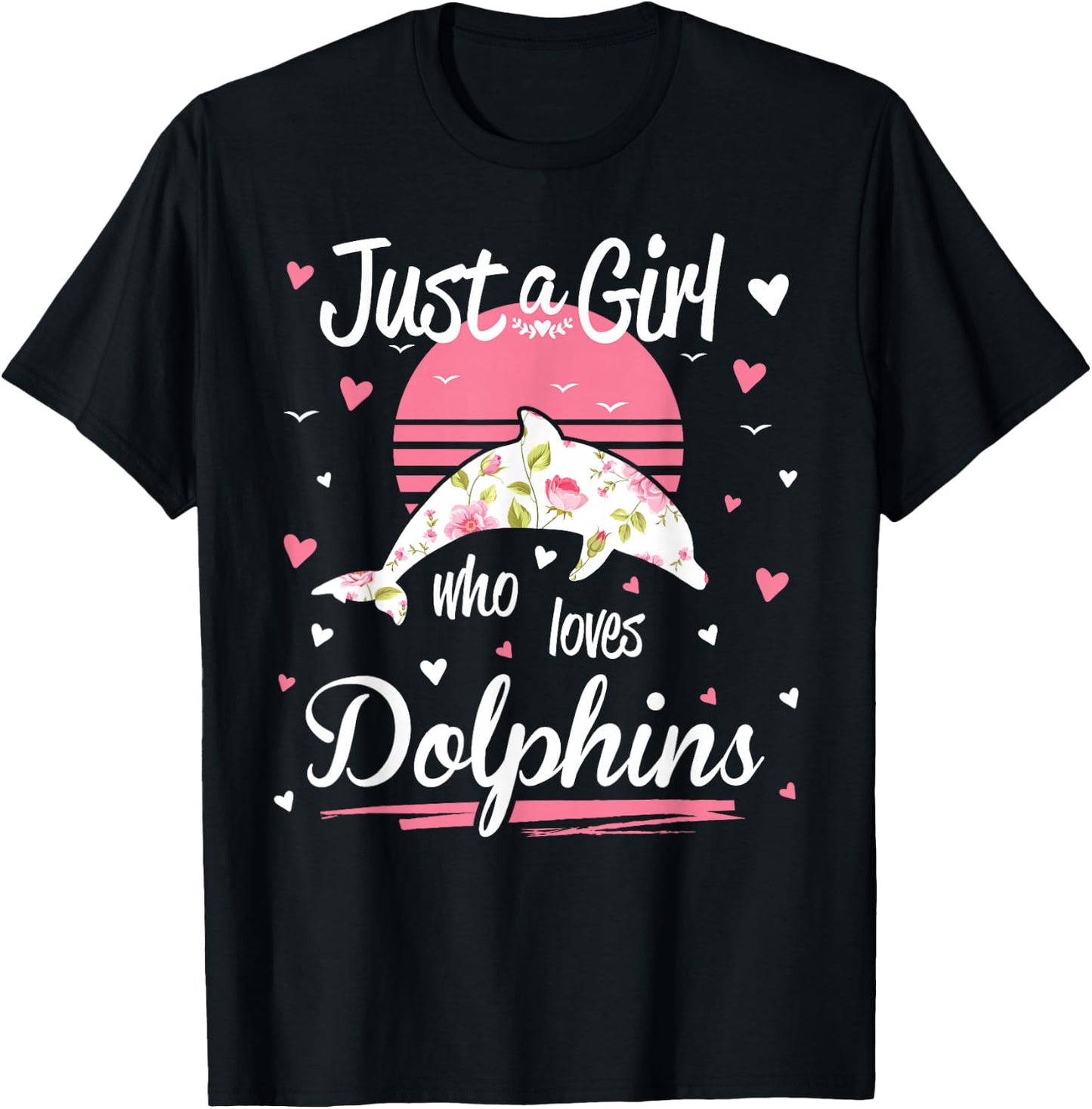 Dolphin Design, Just A Girl Who Loves Dolphins T-Shirt - T-Shirt | Black