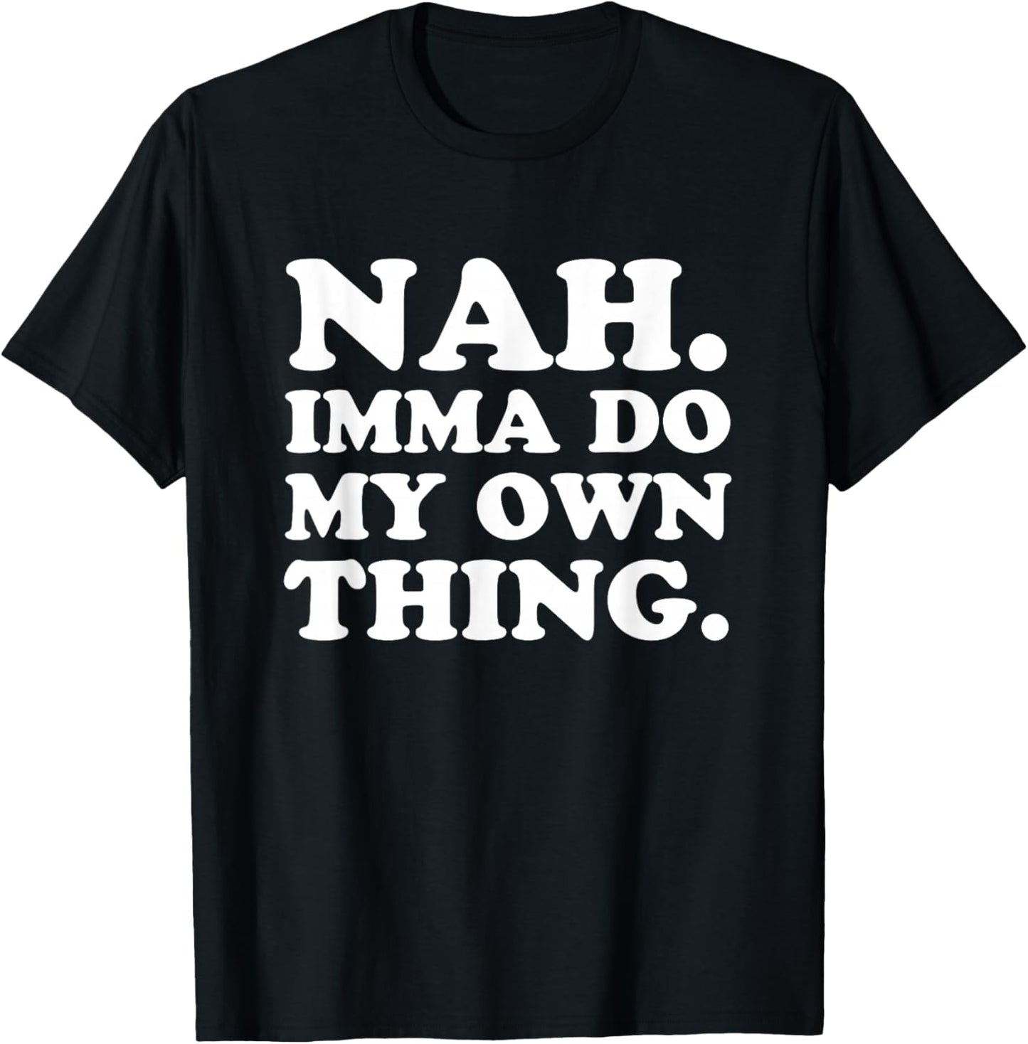 Nah Imma Do My Own Thing T-Shirt - T-Shirt | Black