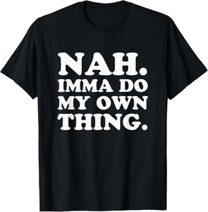Nah Imma Do My Own Thing T-Shirt - T-Shirt | Black