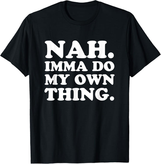 Nah Imma Do My Own Thing T-Shirt - T-Shirt | Black