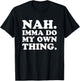 Nah Imma Do My Own Thing T-Shirt - T-Shirt | Black
