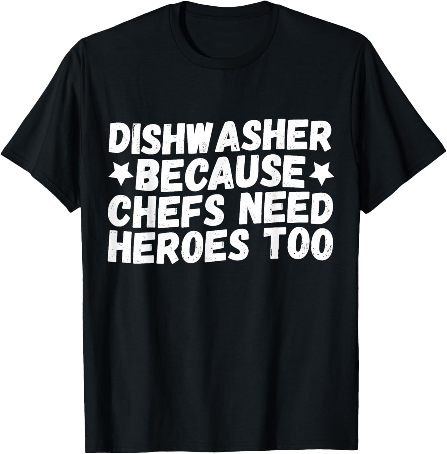 Dishwasher Because Chefs Need Heroes Too T-Shirt - T-Shirt | Black