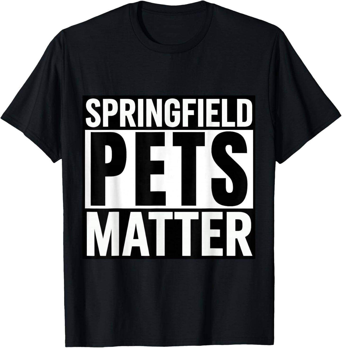 Trump They are eating The dogs cats Springfield Pets Matter T-Shirt - T-Shirt | Black
