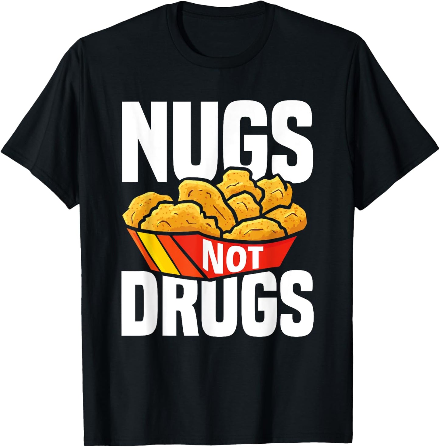 Nugs Not Drugs Funny Chicken Nuggets Lover T-Shirt - T-Shirt | Black