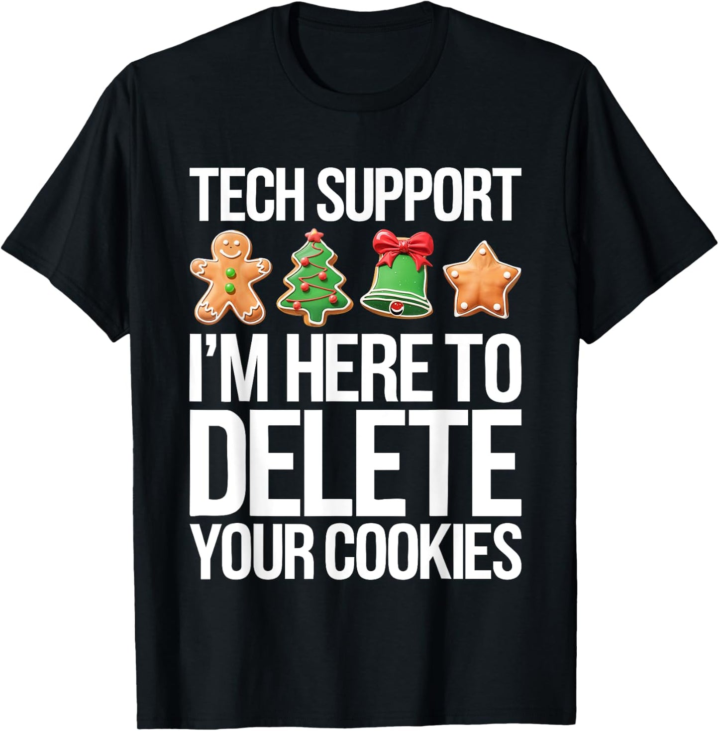 Tech Support I'm Here To Delete Your Cookies Shirt Christmas T-Shirt - T-Shirt | Black