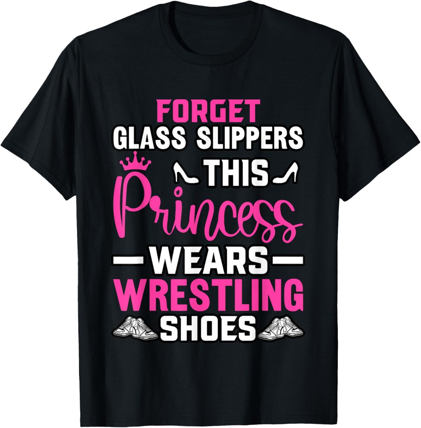 Forget Glass Slippers this Princess wears Wrestling Shoes T-Shirt - T-Shirt | Black