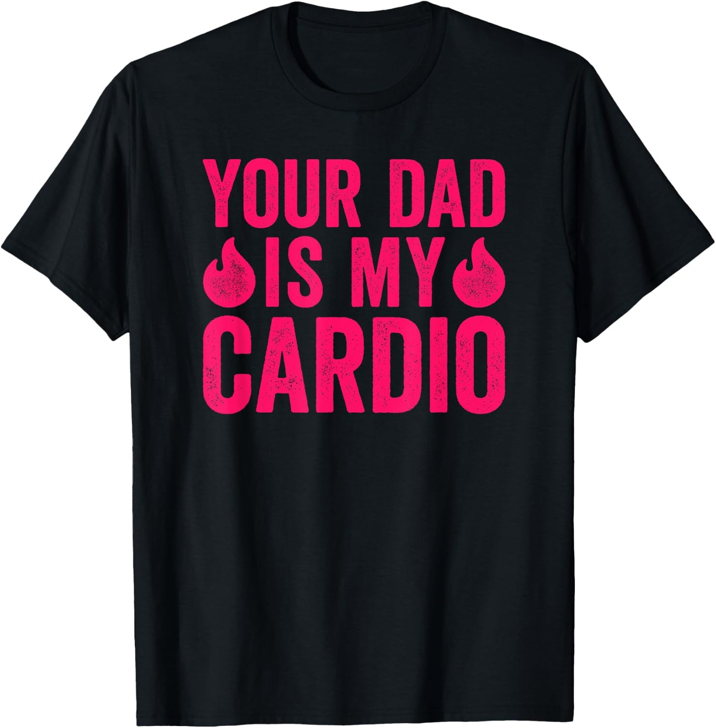Your Dad Is My Cardio T-Shirt - T-Shirt | Black