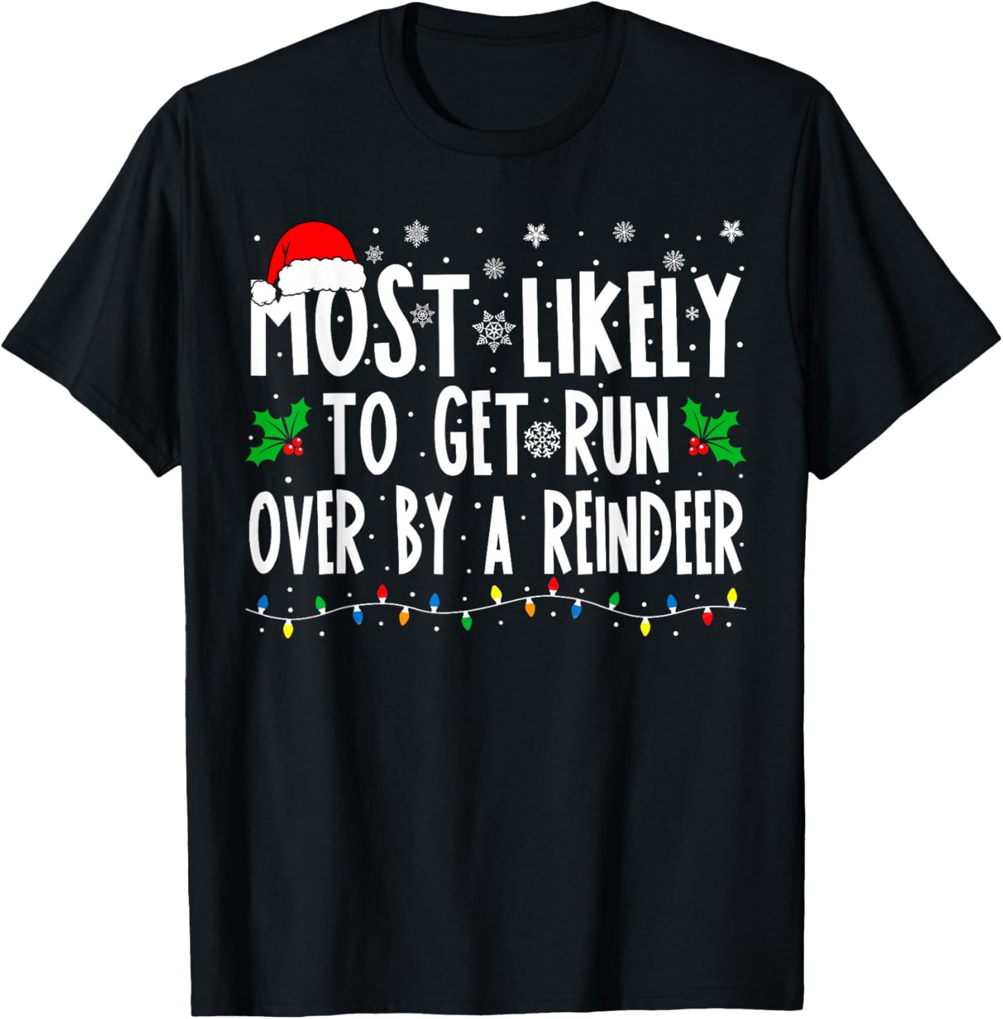 Most Likely to Get Run Over by A Reindeer Matching Christmas T-Shirt - T-Shirt | Black