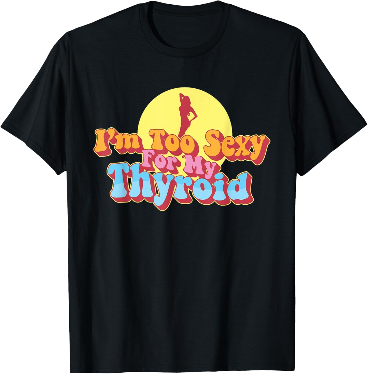 Too Sexy For My Thyroid Cancer Warrior Papillary Awareness T-Shirt - T-Shirt | Black