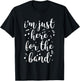 I'm Just Here For The Band Marching Halftime Show T-Shirt - T-Shirt | Black