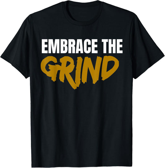 Embrace The Grind Shirt T-Shirt - T-Shirt | Black