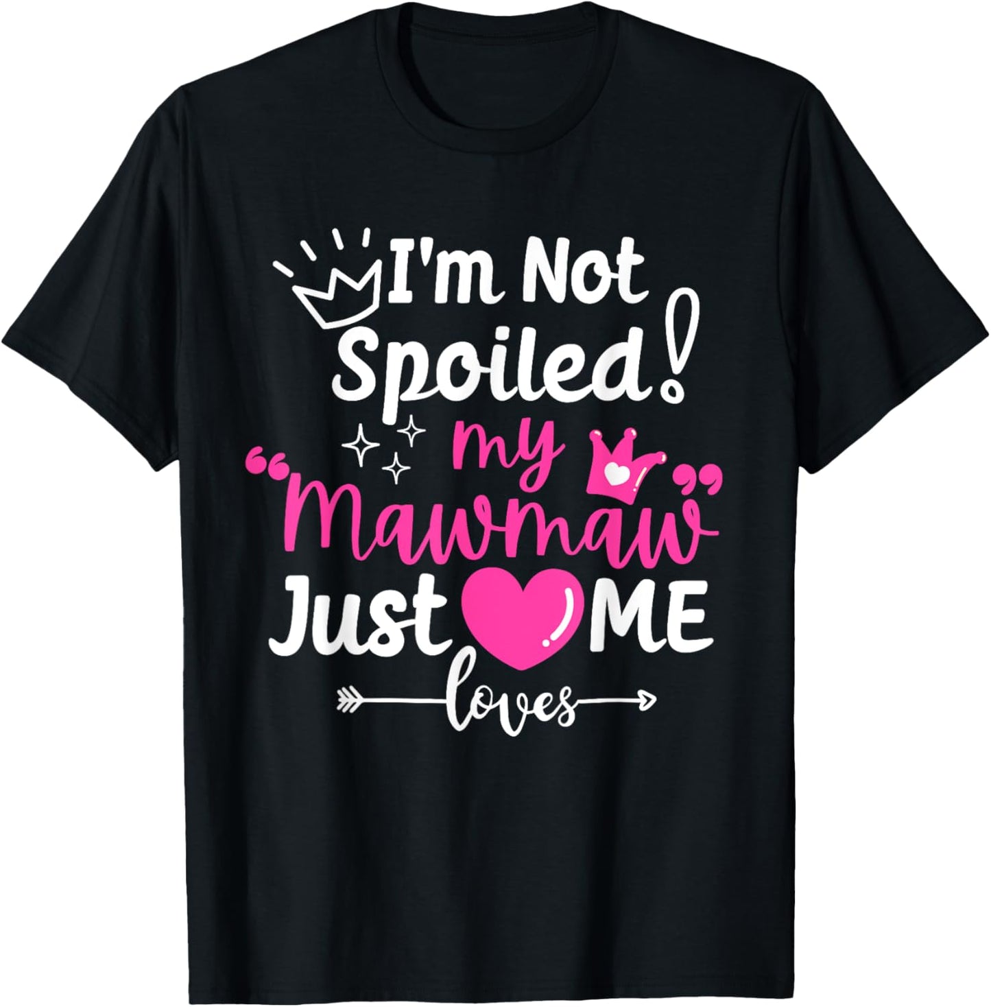 I'm Not Spoiled My Mawmaw Just Loves Me Team Girls Matching T-Shirt - T-Shirt | Black