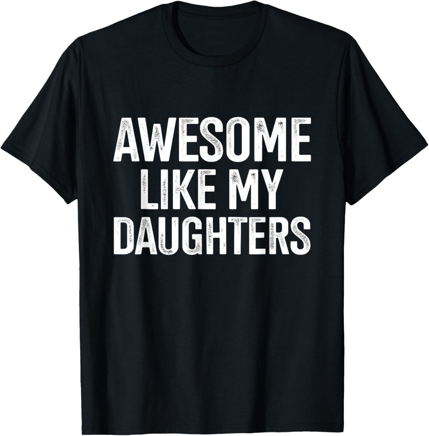 Awesome like my daughters for fathers day birthday christmas T-Shirt - T-Shirt | Black