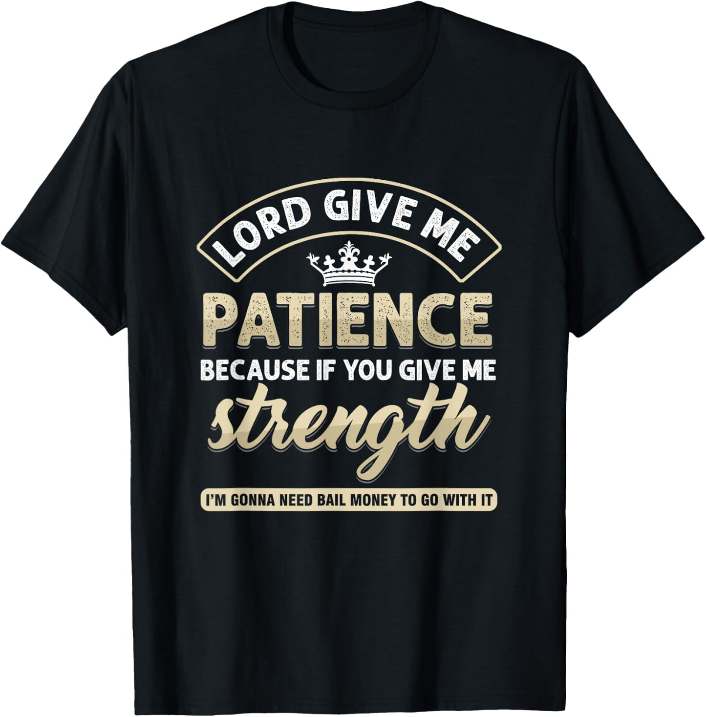 Funny Lord Give Me Patience Because If You Give Me Strength T-Shirt - T-Shirt | Black