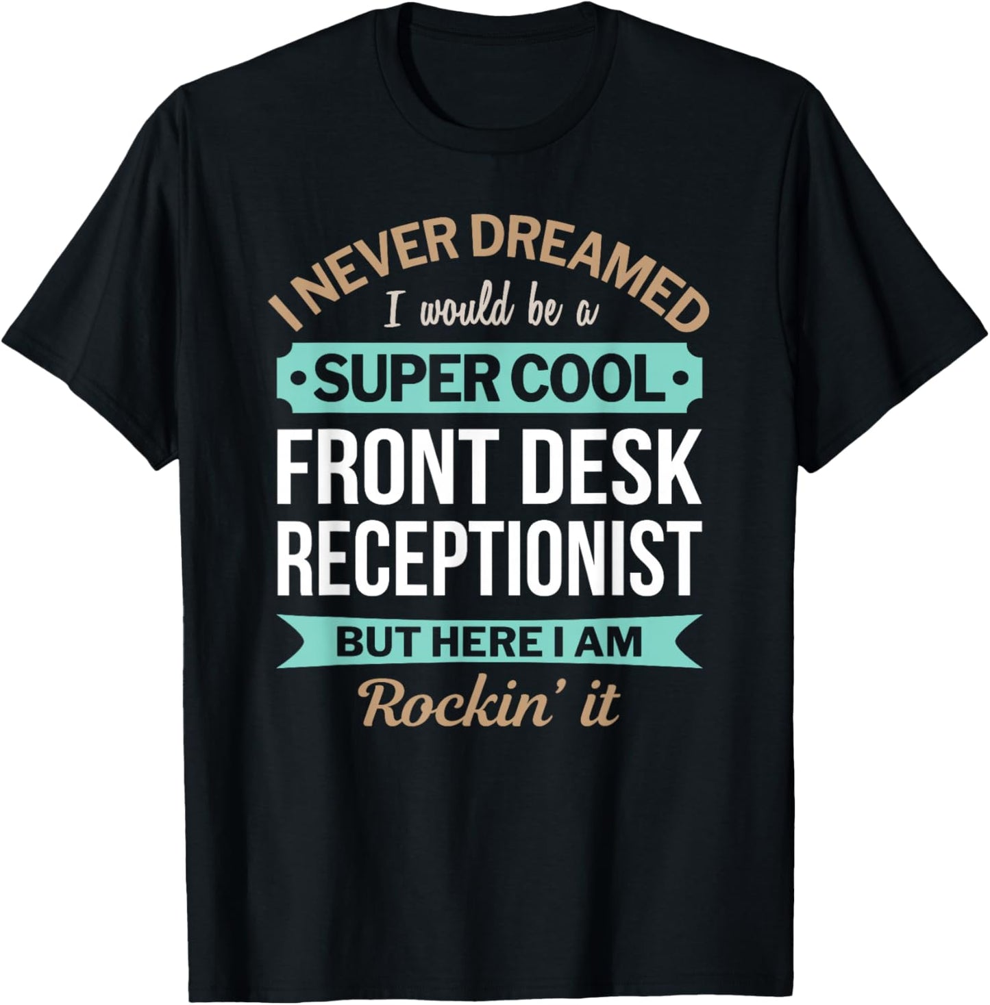 Funny Front Desk Receptionist I Never Dreamed T-Shirt - T-Shirt | Black