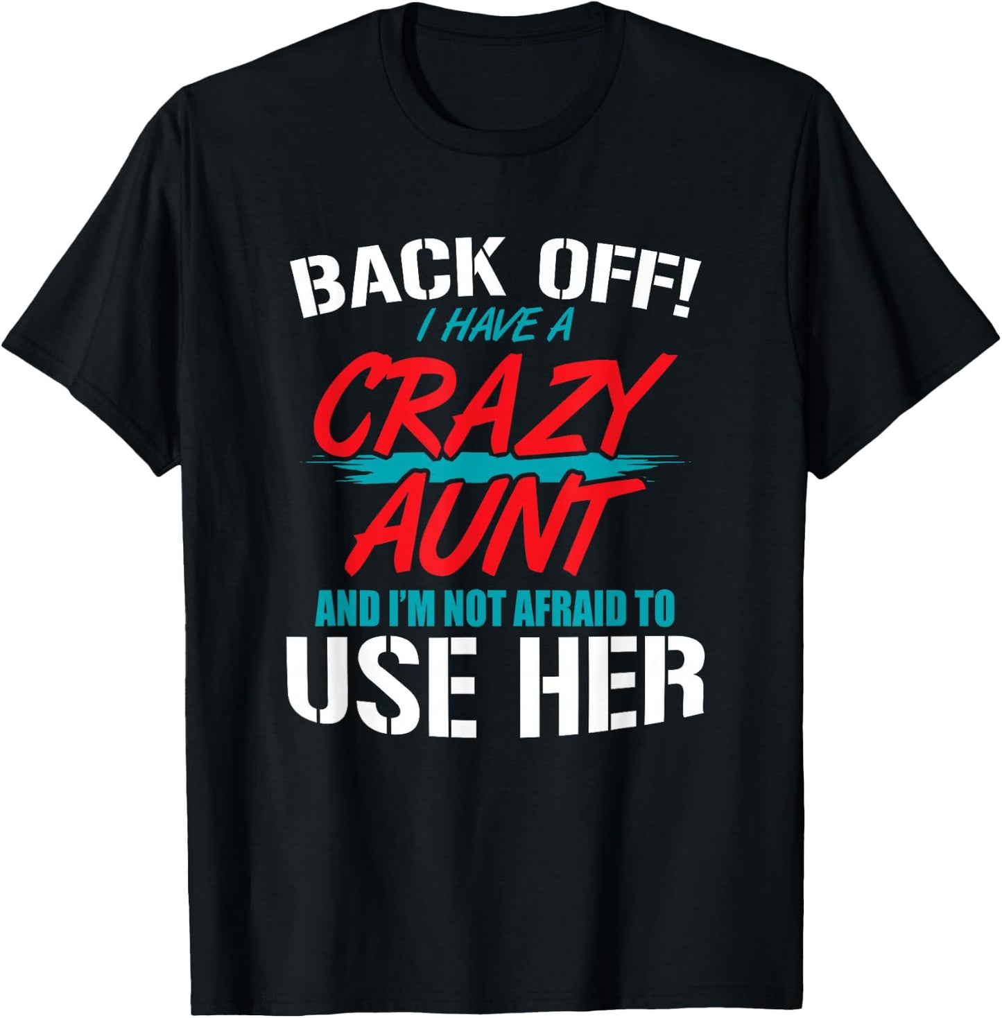 Back Off I Have A Crazy Aunt and I'm Not Afraid to Use Her T-Shirt - T-Shirt | Black