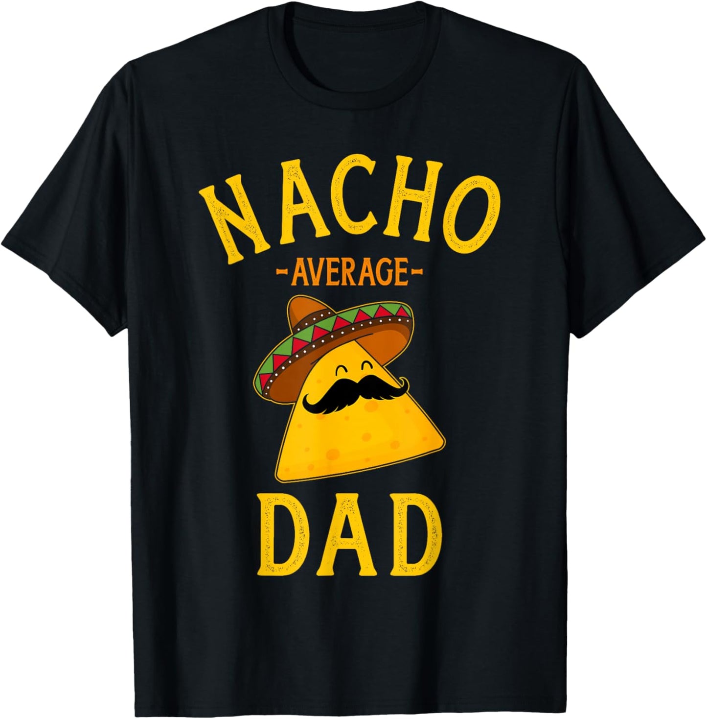 Nacho average dad for Cinco de Mayo and fathers day T-Shirt - T-Shirt | Black