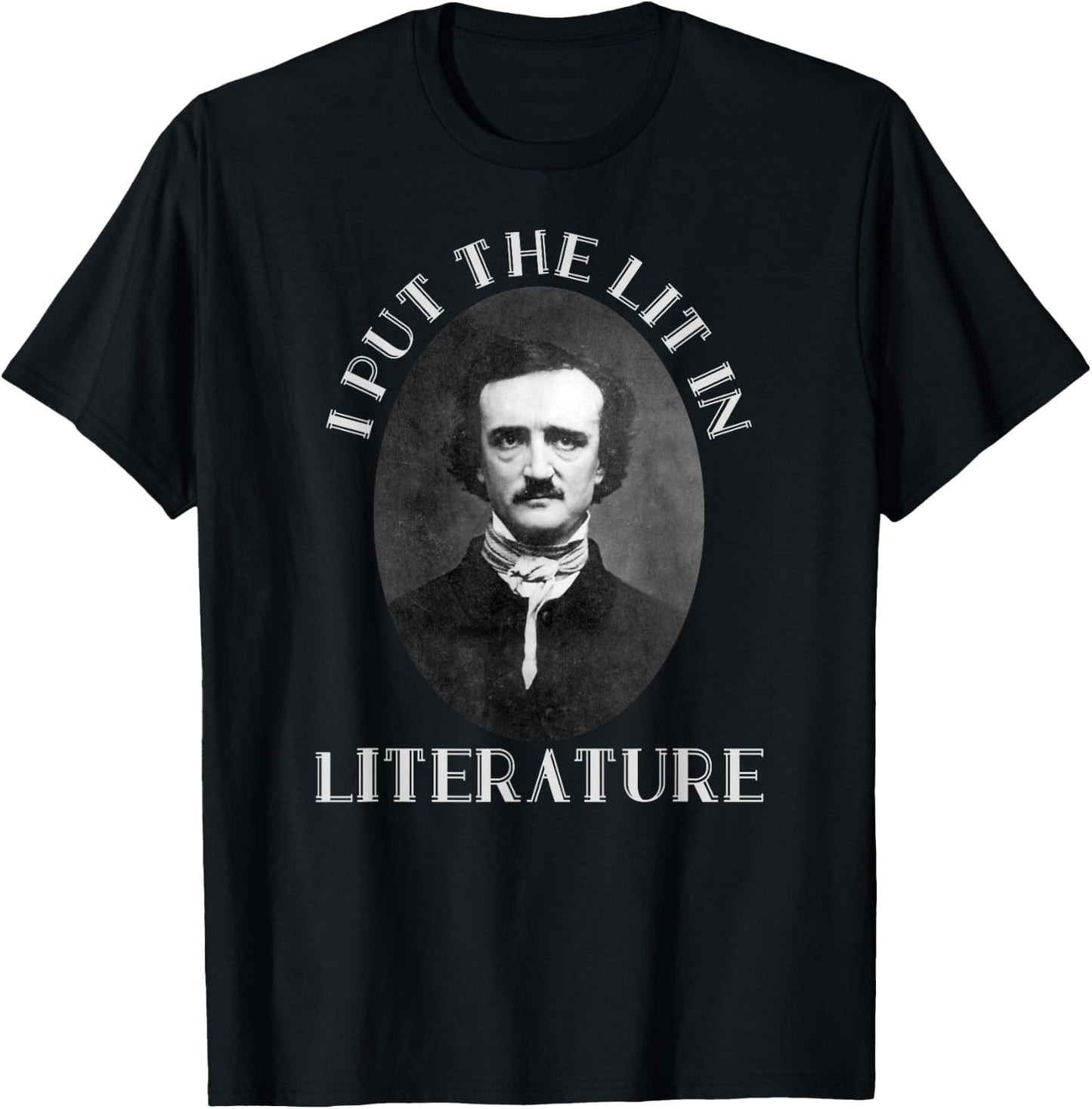 Classic I Put the Lit in Literature & Poetry Edgar Allan Poe T-Shirt - T-Shirt | Black