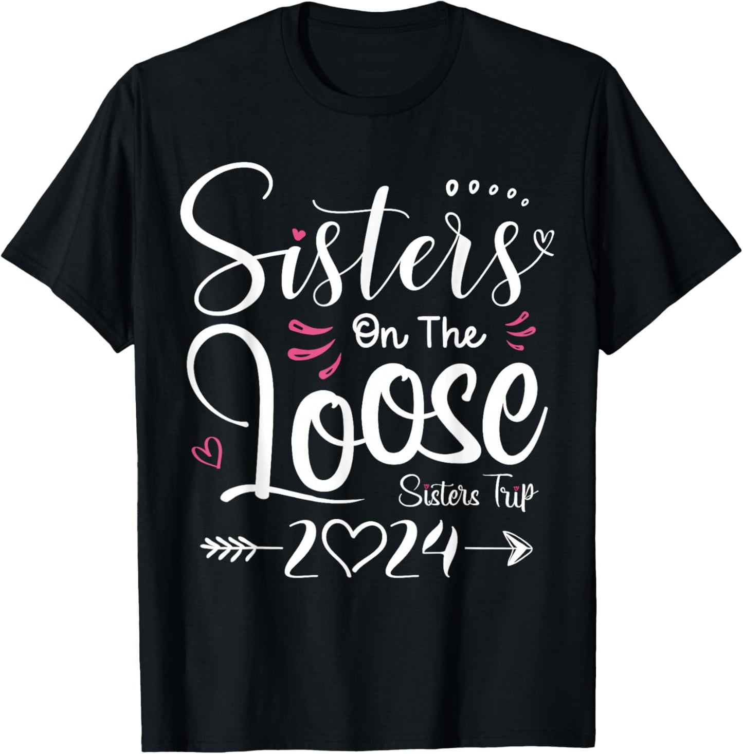 Sisters On The Loose Shirt Sisters Trip 2024 Vacation Lovers T-Shirt - T-Shirt | Black