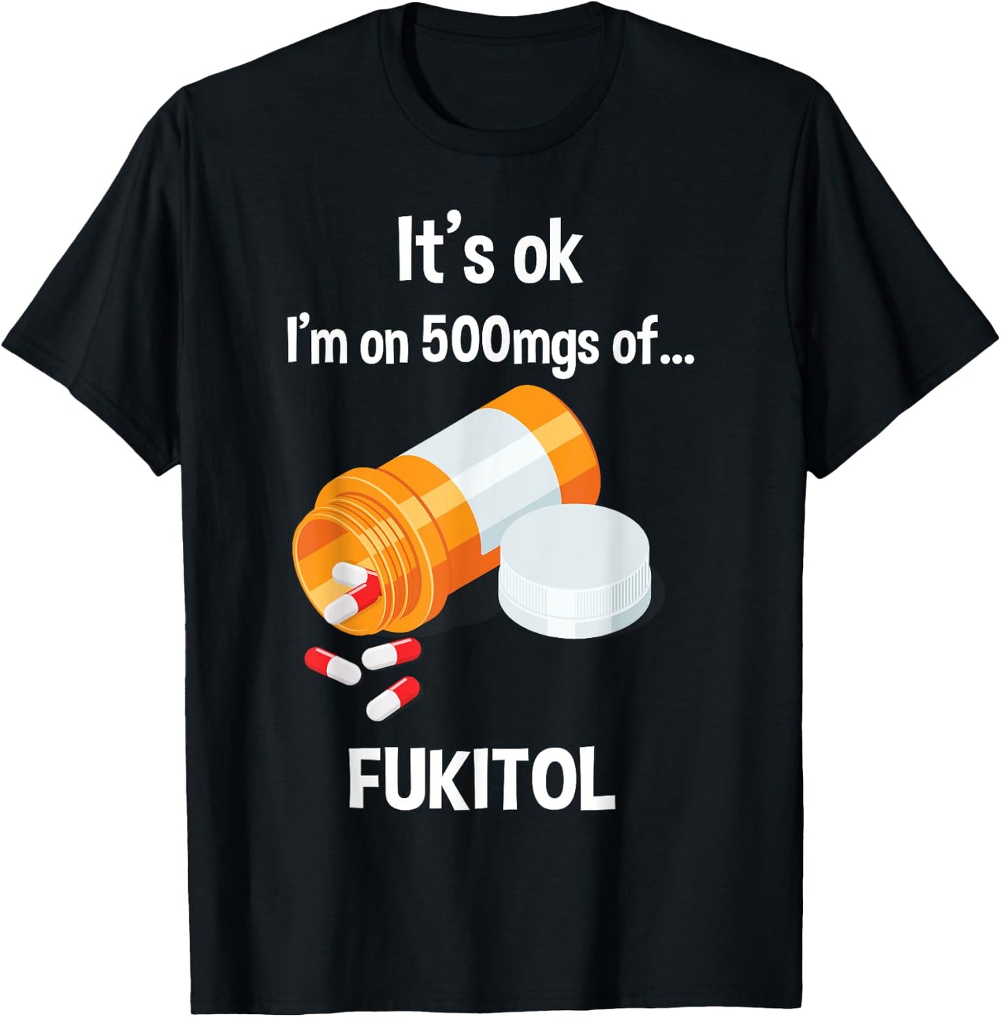 It's Ok, I'm On 500mg Of Fukitol T-Shirt - T-Shirt | Black