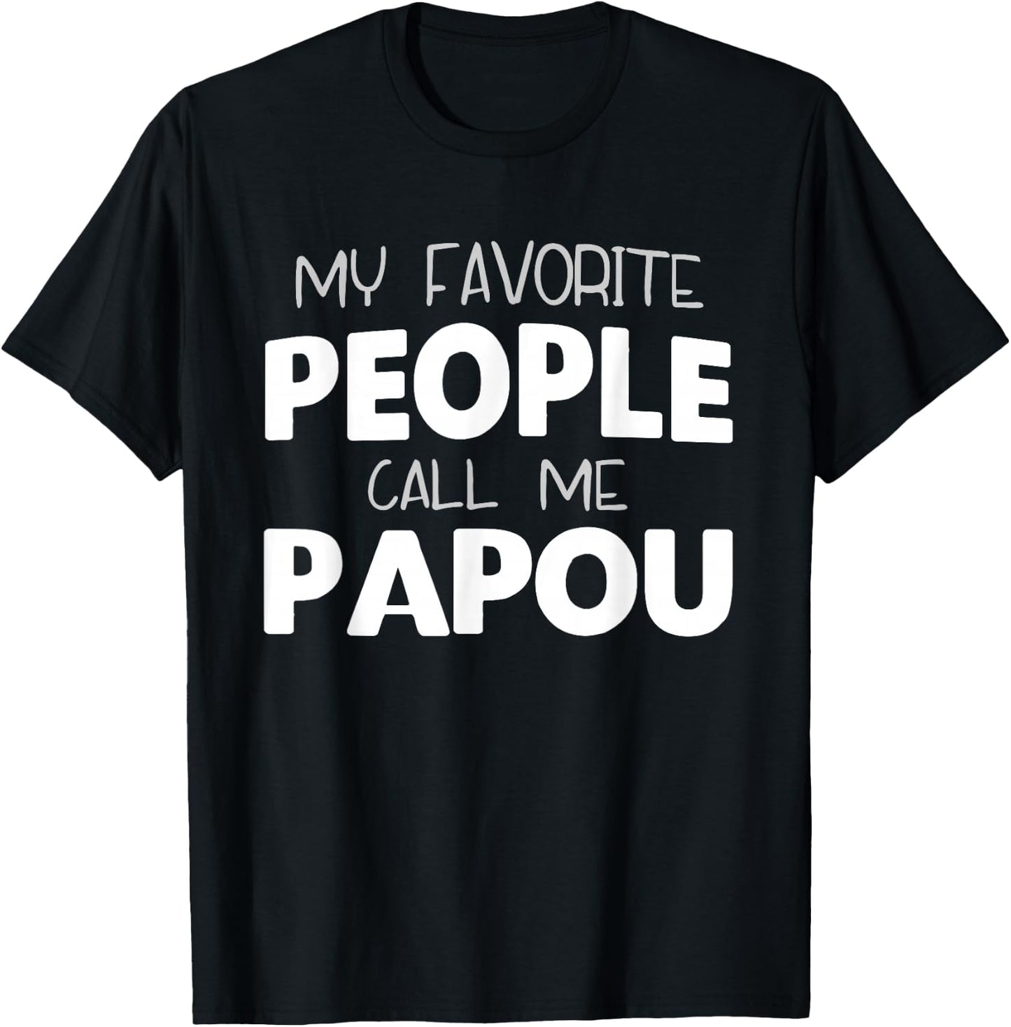 My Favorite People Call Me Papou Funny T-Shirt - T-Shirt | Black