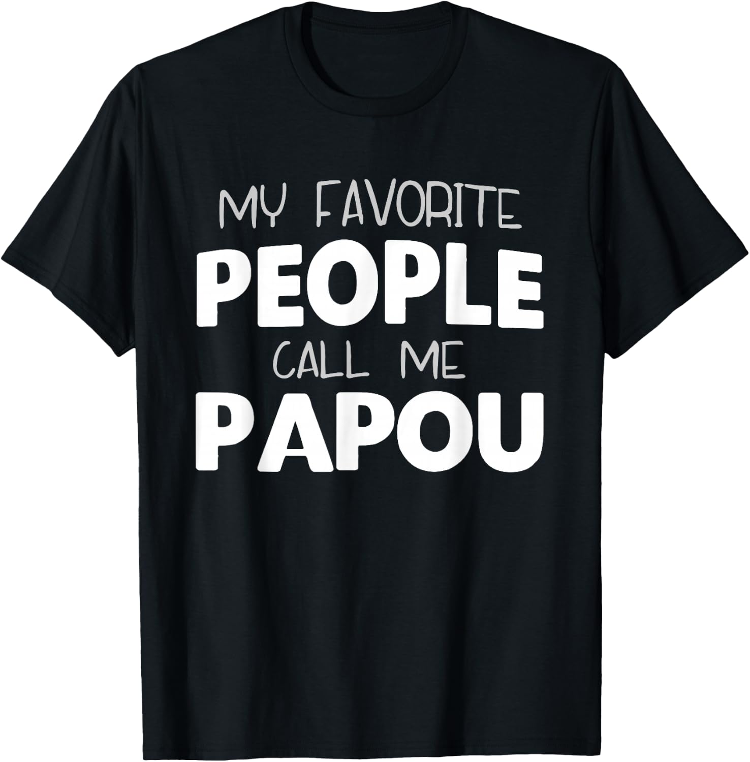 My Favorite People Call Me Papou Funny T-Shirt - T-Shirt | Black