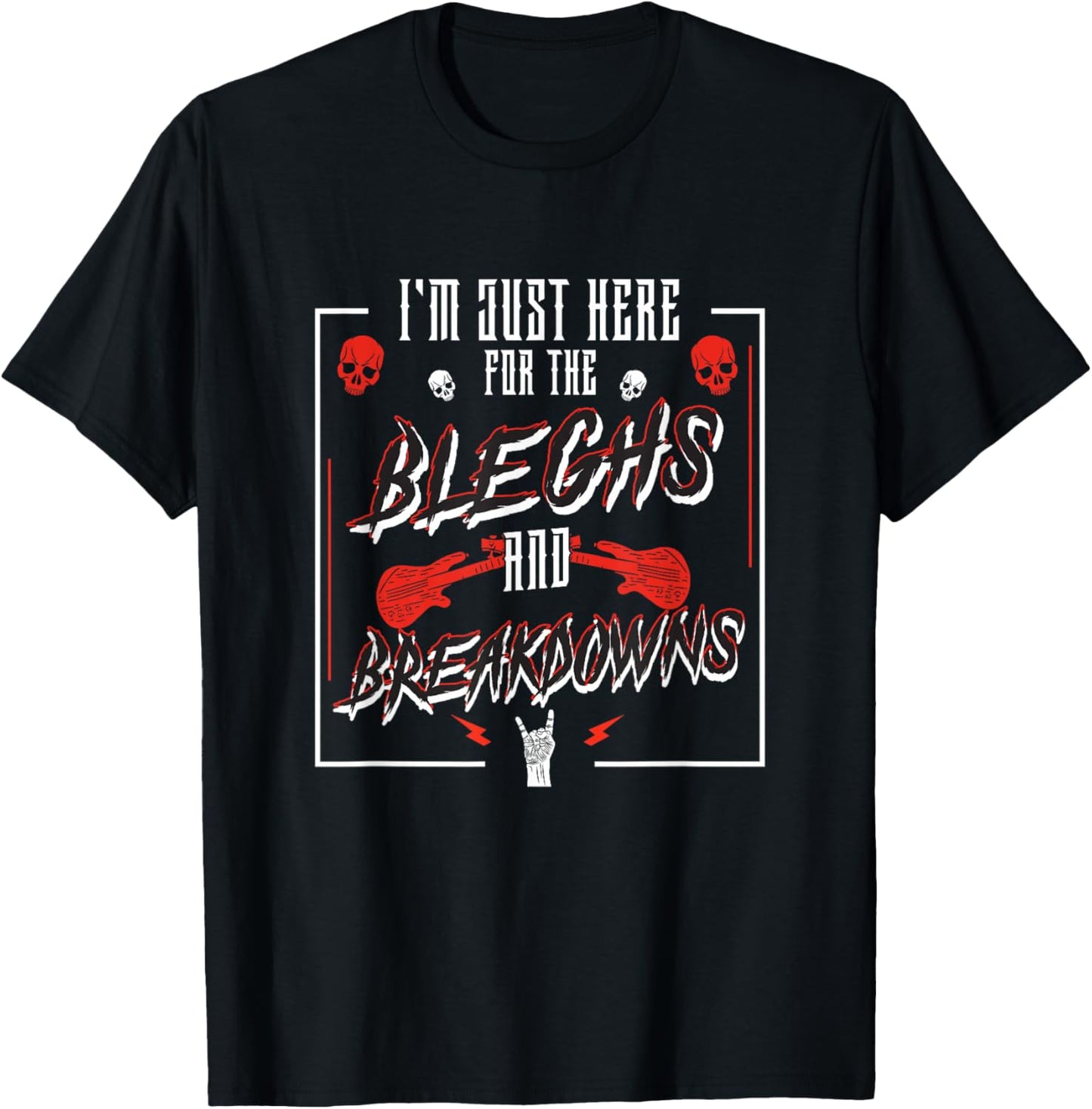I'm Just Here For The Bleghs And Breakdowns Deathcore Djent T-Shirt - T-Shirt | Black