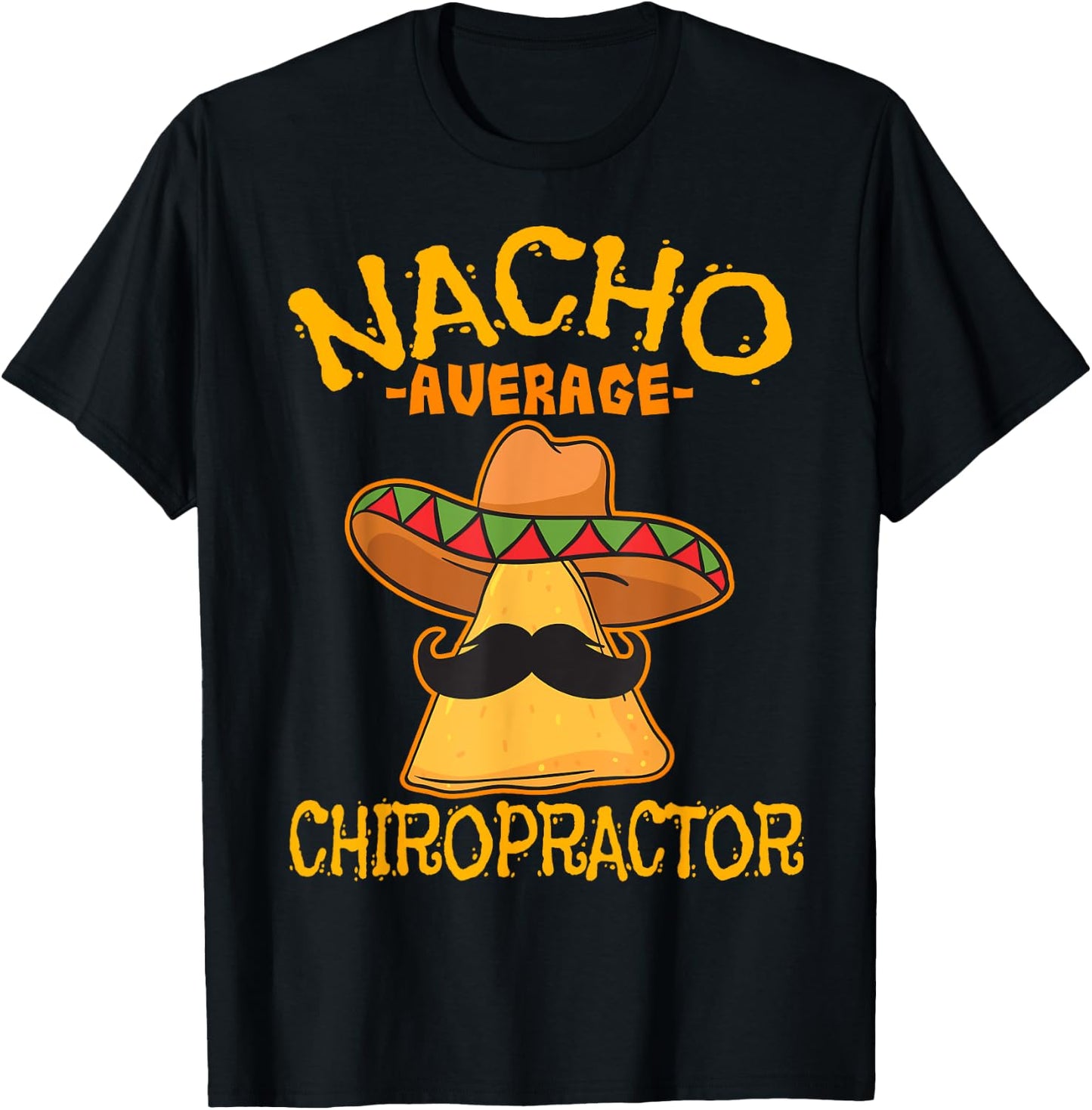 Nacho Average Chiropractor Mexican Cinco De Mayo Fiesta T-Shirt - T-Shirt | Black
