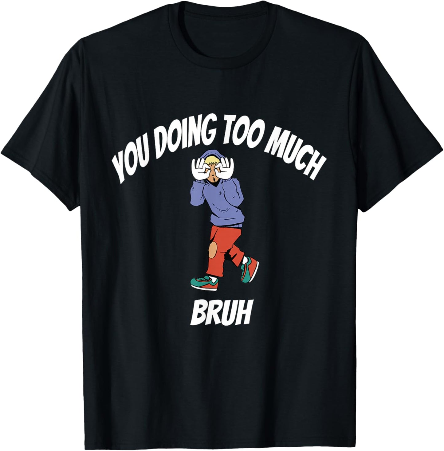 You doing too much T-Shirt - T-Shirt | Black