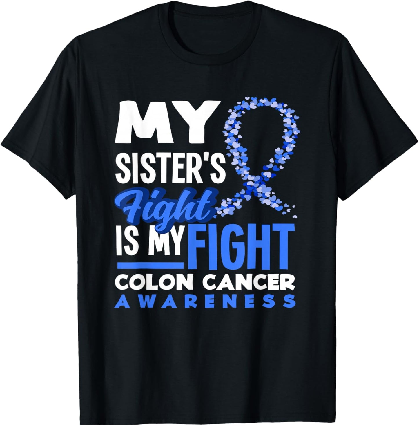 My Sister's Fight Is My Fight Colon Cancer Awareness T-Shirt - T-Shirt | Black