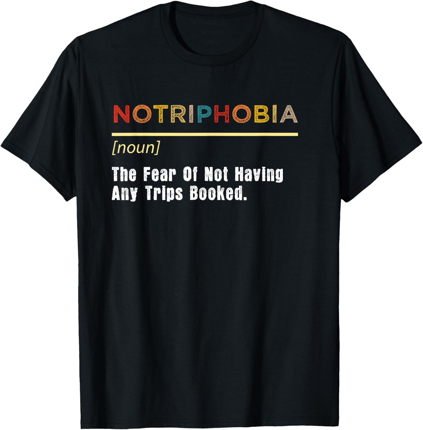 Notriphobia The Fear Of Not Having Any Trips Booked T-Shirt - T-Shirt | Black